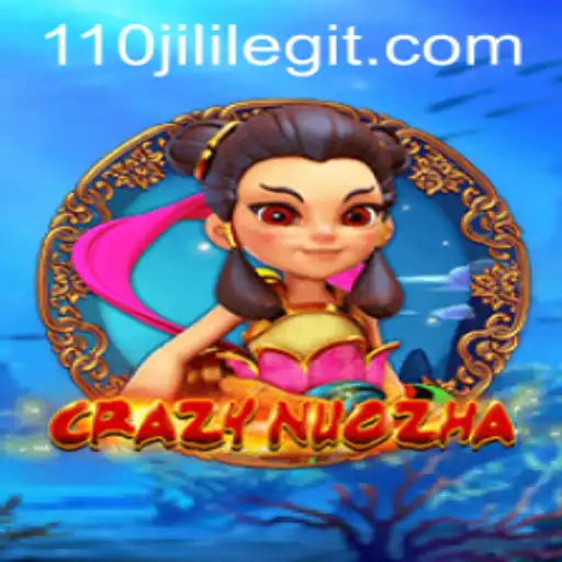Exploring the Exciting World of CrazyNuoZha and the Thrills of 110JILI