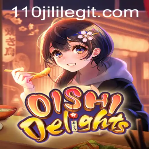 Discover the World of OishiDelights: A Unique Gaming Experience with 110JILI